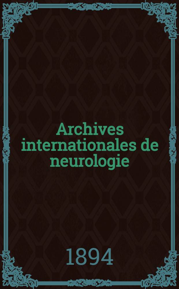 Archives internationales de neurologie : Revue mensuelle des maladies nerveuses et mentales. [Année15] 1894, T.28, №94