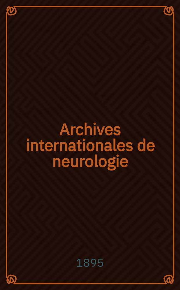 Archives internationales de neurologie : Revue mensuelle des maladies nerveuses et mentales. [Année16] 1895, T.29, №97