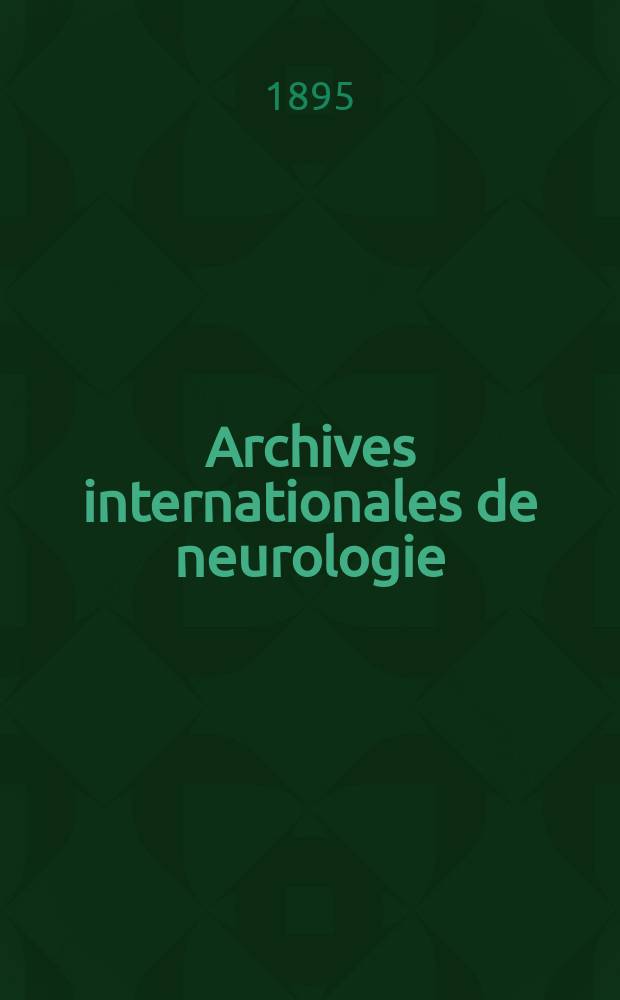 Archives internationales de neurologie : Revue mensuelle des maladies nerveuses et mentales. [Année16] 1895, T.29, №100