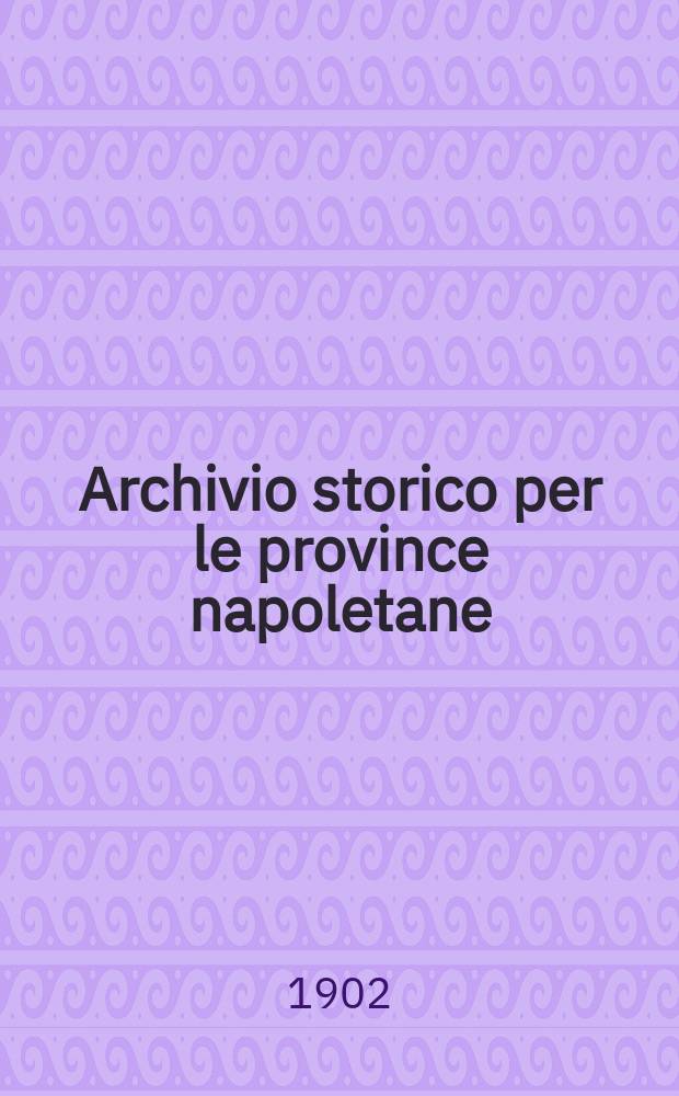 Archivio storico per le province napoletane : Publ. a cure della Soc. di storia patria. Anno27 1902, Fasc.2