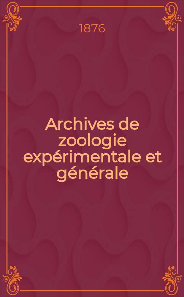 Archives de zoologie expérimentale et générale : Histoire naturelle, morphologie, histologie évolution des animaux. T.5, №2
