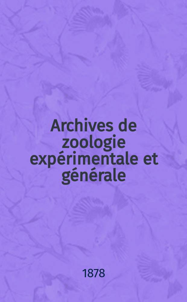 Archives de zoologie expérimentale et générale : Histoire naturelle, morphologie, histologie évolution des animaux. T.7, №2