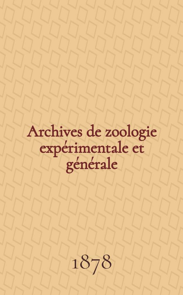 Archives de zoologie expérimentale et générale : Histoire naturelle, morphologie, histologie évolution des animaux. T.7, №4