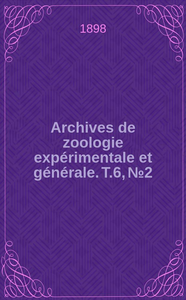 Archives de zoologie expérimentale et générale. T.6, №2