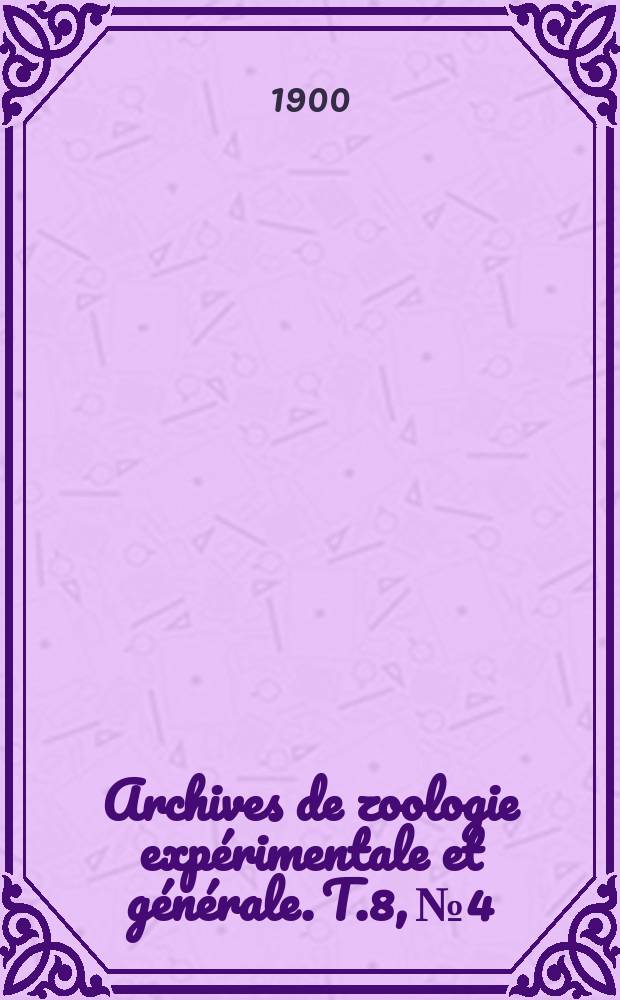 Archives de zoologie expérimentale et générale. T.8, №4