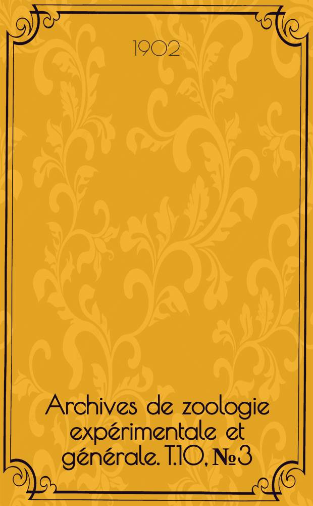 Archives de zoologie exp&eacute;rimentale et g&eacute;n&eacute;rale. T.10, №3