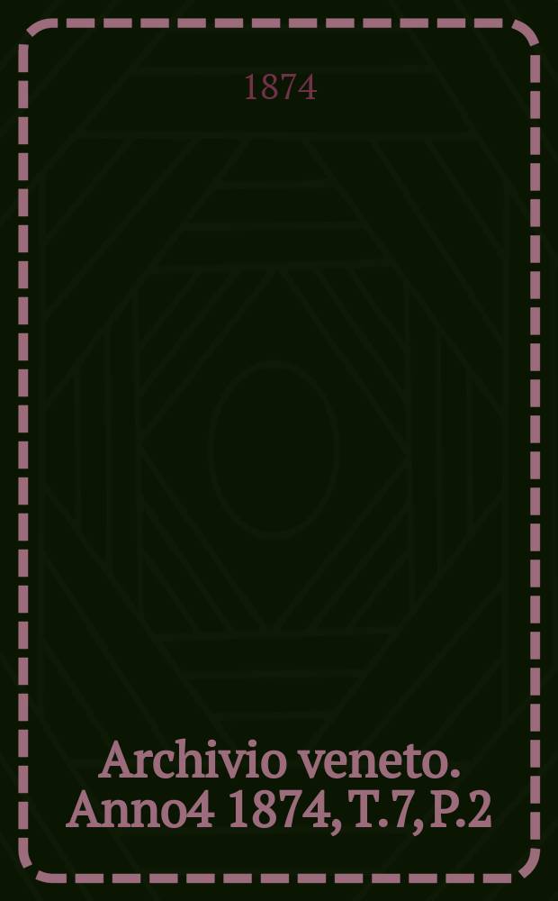 Archivio veneto. [Anno4] 1874, T.7, P.2(14)
