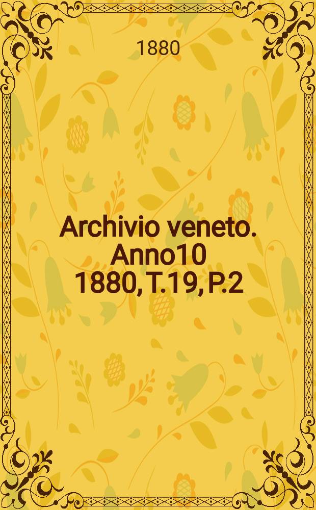 Archivio veneto. Anno10 1880, T.19, P.2(38)