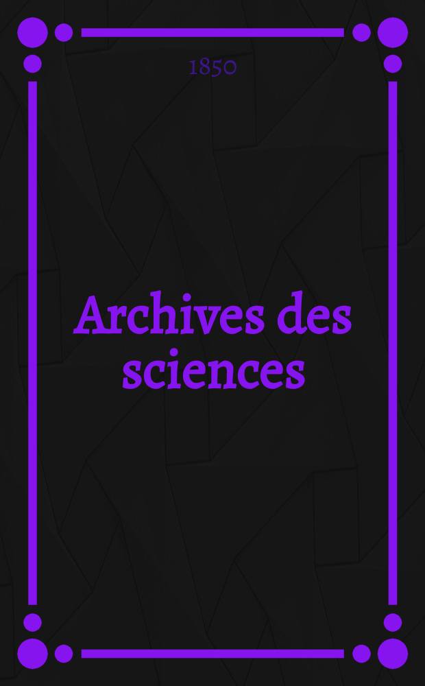 Archives des sciences : Éd. par la Soc. de physique et d'histoire naturelle de Genève. T.13