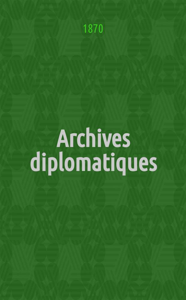 Archives diplomatiques : Recueil de diplomatie et d'histoire. A.10 1870, T.2