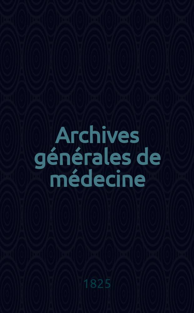 Archives générales de médecine : Journal publ. par une Société des médecins. Année3 1825, T.7