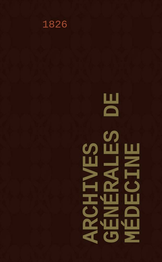 Archives générales de médecine : Journal publ. par une Société des médecins. Année4 1826, T.10