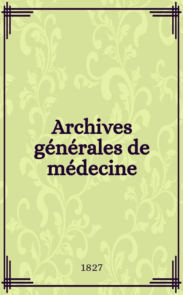 Archives générales de médecine : Journal publ. par une Société des médecins. Année5 1827, T.14