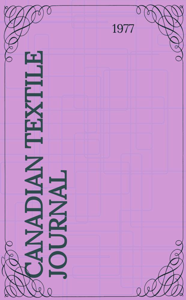 Canadian textile journal : Issued Fortnightly to promote the efficient development and expansion of the textile manufacturing industries in Canada. Vol.94, №11