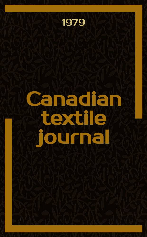 Canadian textile journal : Issued Fortnightly to promote the efficient development and expansion of the textile manufacturing industries in Canada. Vol.96, №4