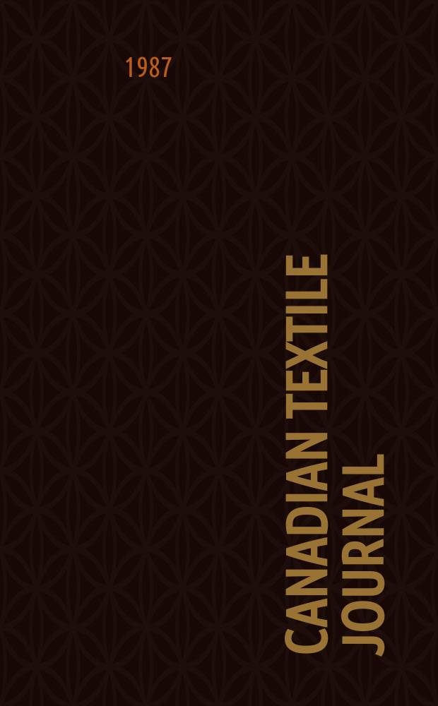 Canadian textile journal : Issued Fortnightly to promote the efficient development and expansion of the textile manufacturing industries in Canada. Vol.104, №11