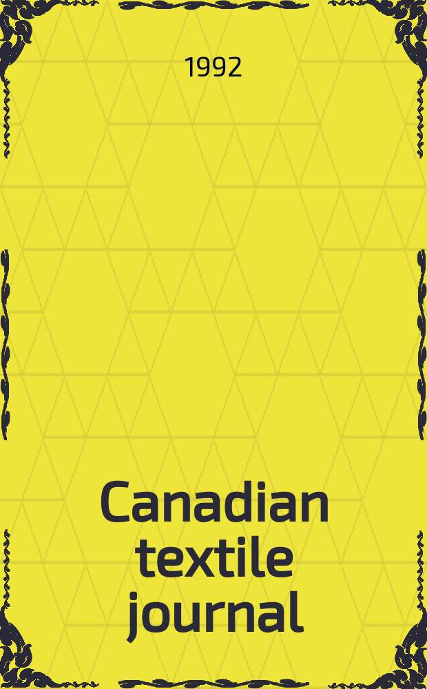 Canadian textile journal : Issued Fortnightly to promote the efficient development and expansion of the textile manufacturing industries in Canada. Vol.109, №7