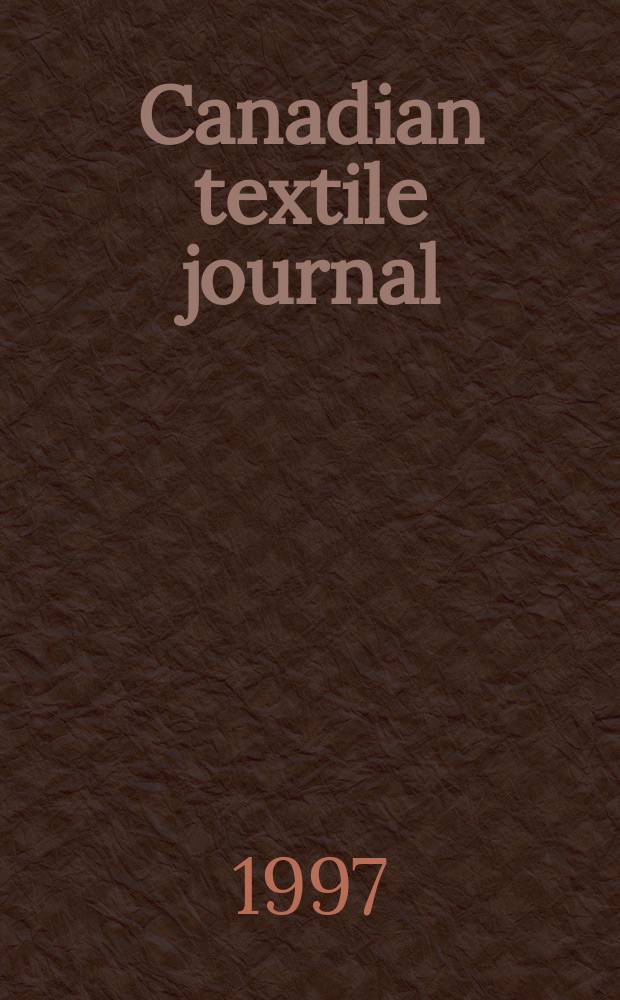 Canadian textile journal : Issued Fortnightly to promote the efficient development and expansion of the textile manufacturing industries in Canada. Vol.114, №2