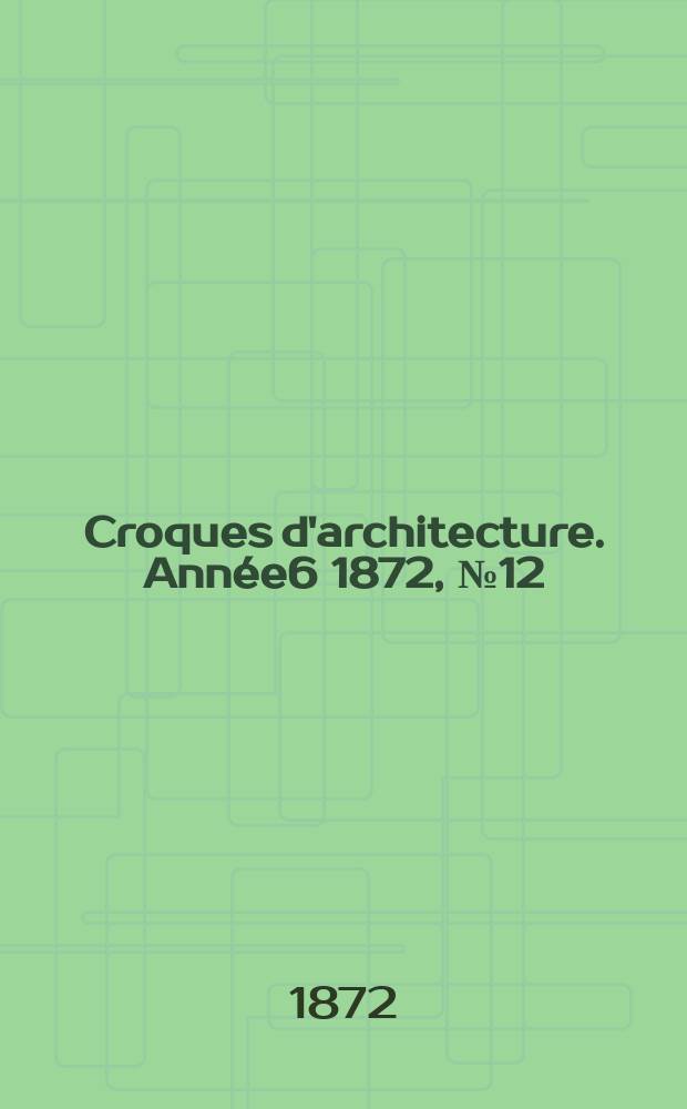 Croques d'architecture. Année6 1872, №12