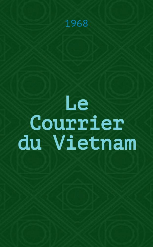 Le Courrier du Vietnam : Informations & documents. Année5 1968, №145