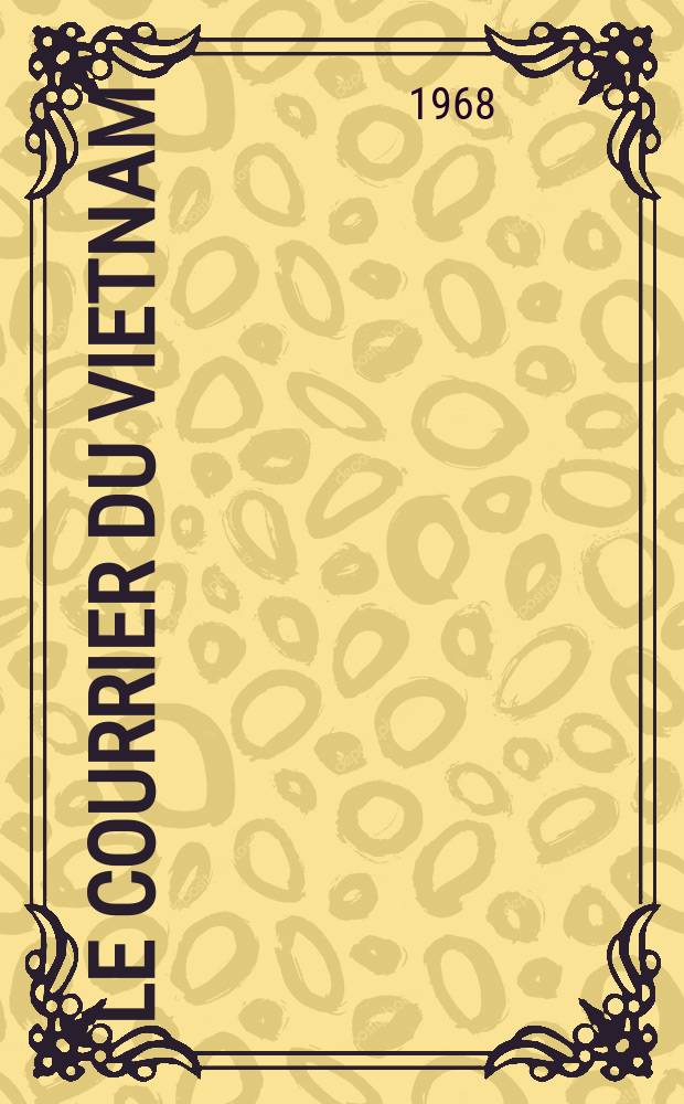 Le Courrier du Vietnam : Informations & documents. Année5 1968, №197