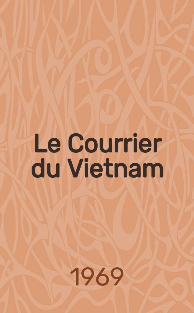 Le Courrier du Vietnam : Informations & documents. Ann&eacute;e6 1969, №200