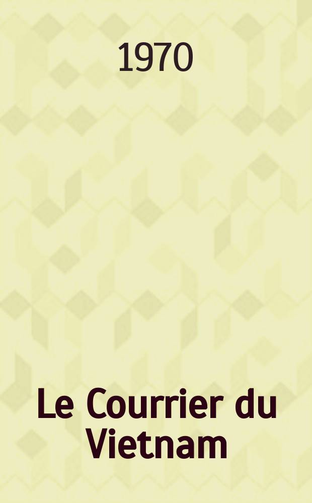 Le Courrier du Vietnam : Informations & documents. Année7 1970, №254