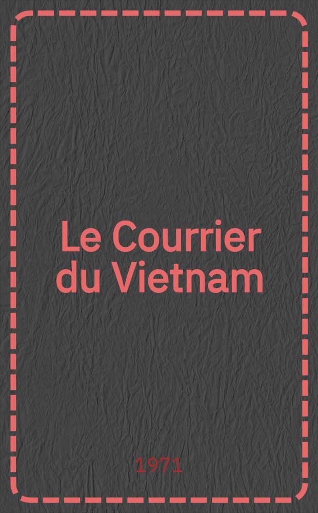 Le Courrier du Vietnam : Informations & documents. Année8 1971, №338
