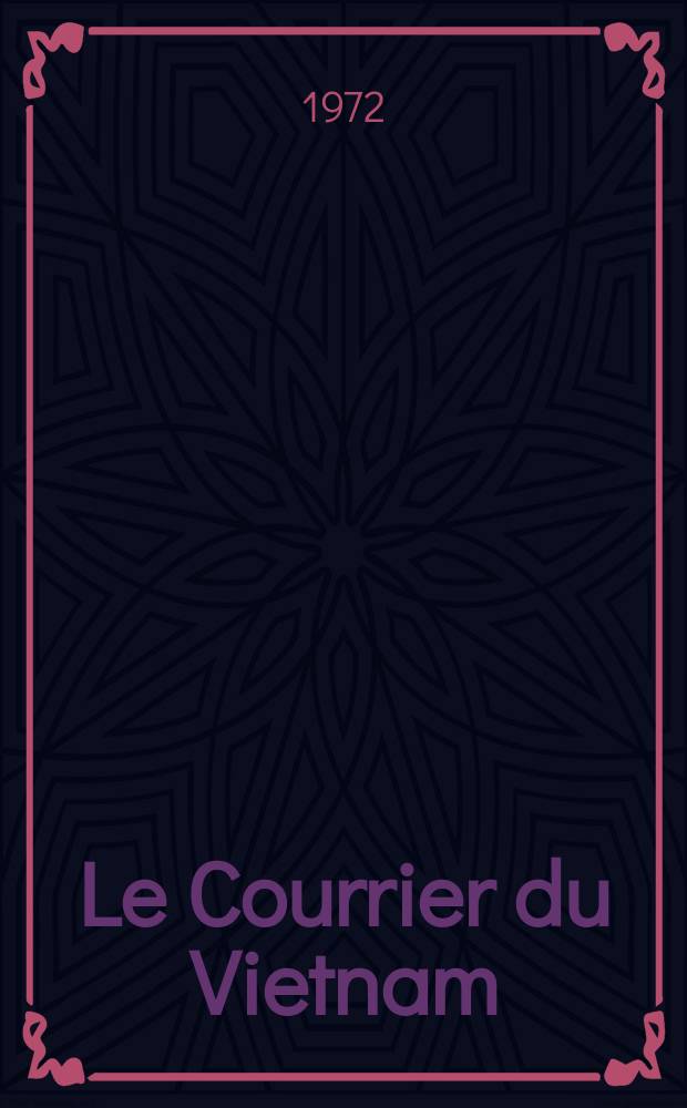Le Courrier du Vietnam : Informations & documents. Ann&eacute;e9 1972, №358