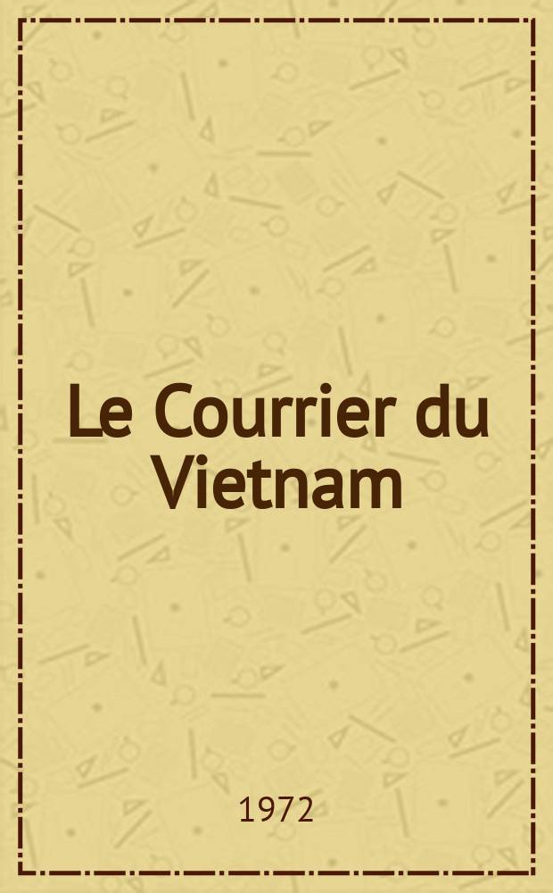 Le Courrier du Vietnam : Informations & documents. Ann&eacute;e9 1972, №360