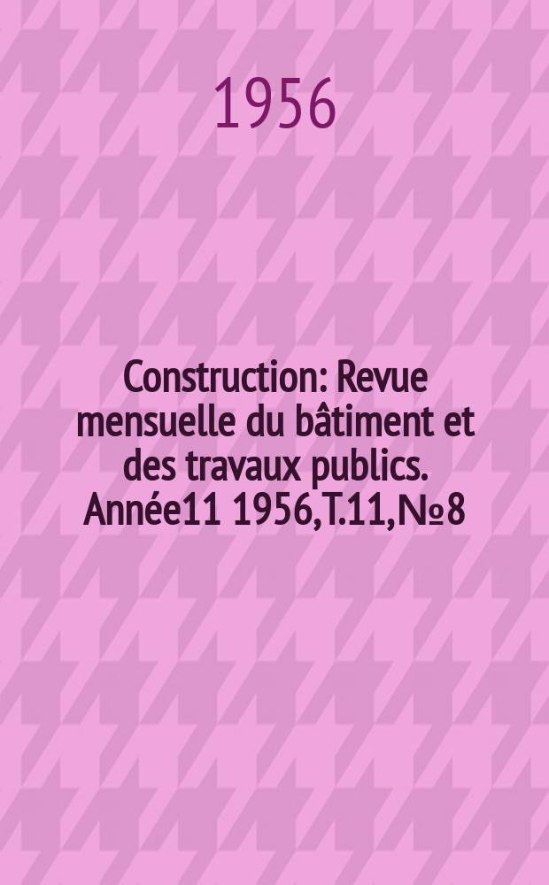 Construction : Revue mensuelle du bâtiment et des travaux publics. Année11 1956, T.11, №8