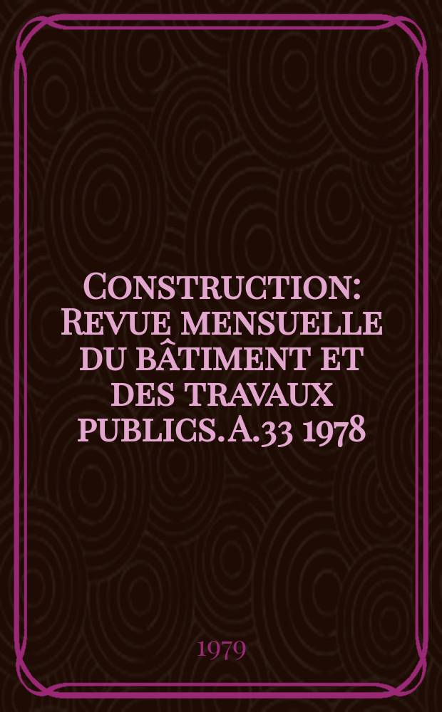 Construction : Revue mensuelle du bâtiment et des travaux publics. A.33 1978/1979, №11