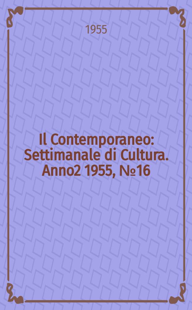 Il Contemporaneo : Settimanale di Cultura. Anno2 1955, №16