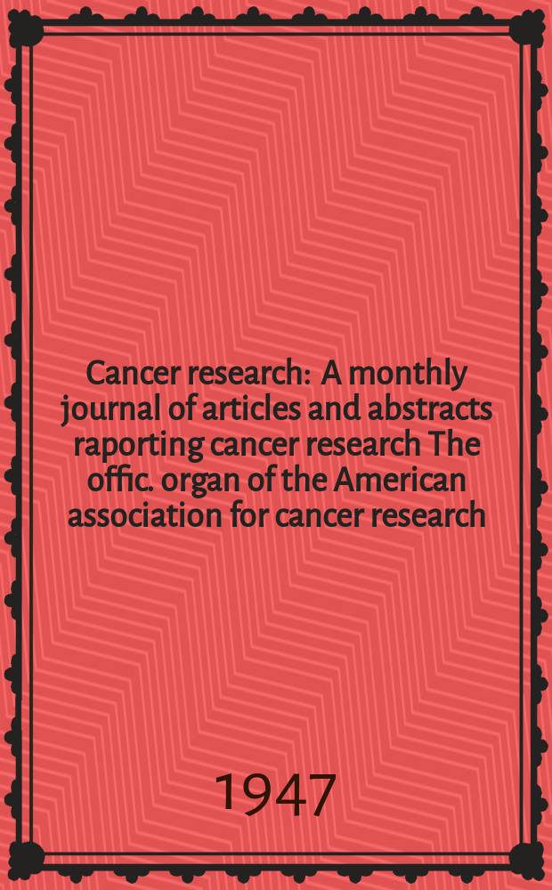 Cancer research : A monthly journal of articles and abstracts raporting cancer research The offic. organ of the American association for cancer research. Vol.7, №2