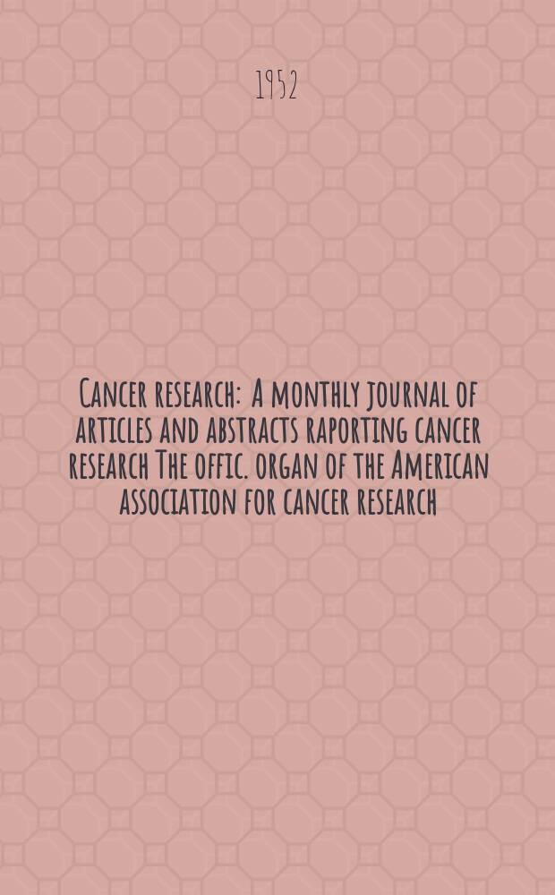 Cancer research : A monthly journal of articles and abstracts raporting cancer research The offic. organ of the American association for cancer research. Vol.12, №8