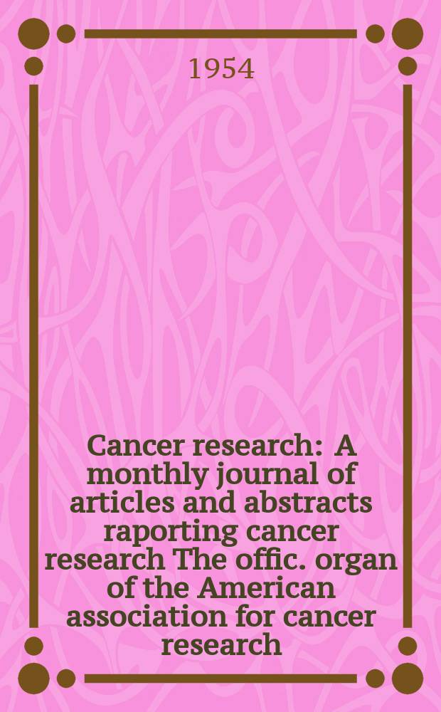 Cancer research : A monthly journal of articles and abstracts raporting cancer research The offic. organ of the American association for cancer research. Vol.14, №10