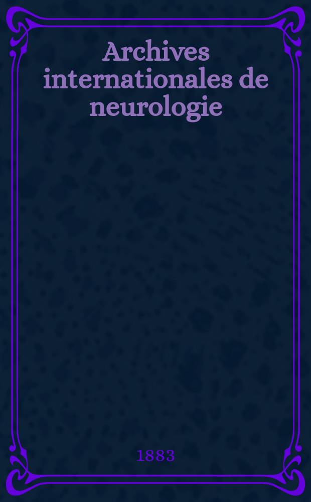 Archives internationales de neurologie : Revue mensuelle des maladies nerveuses et mentales. [Ann&eacute;e4] 1883, T.5, №13