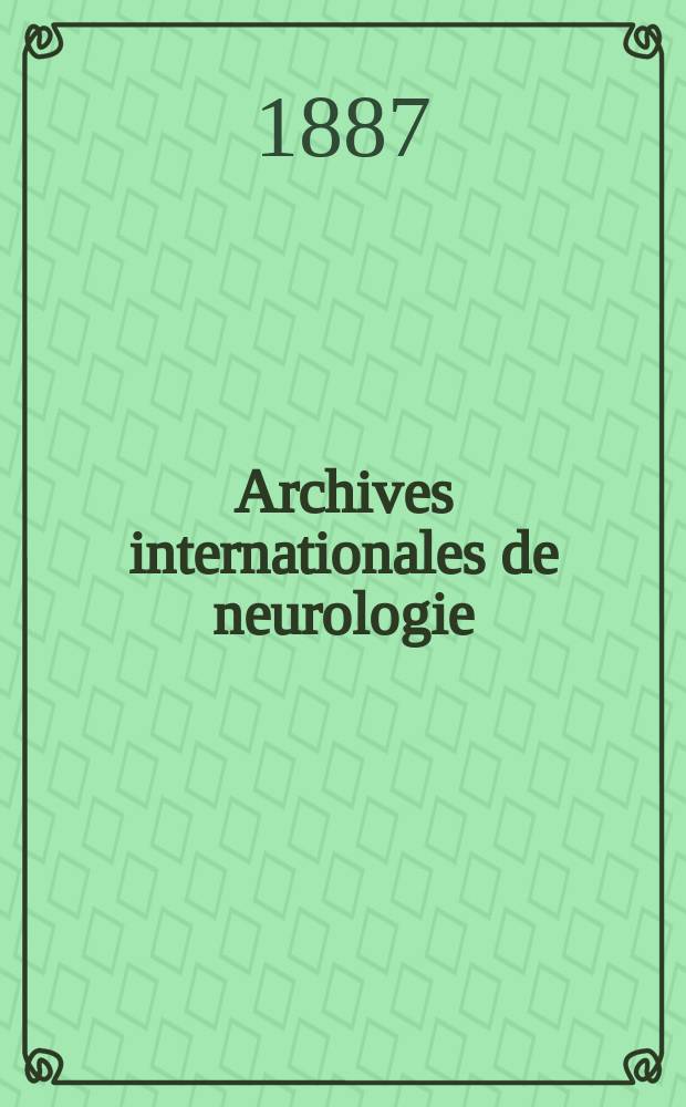 Archives internationales de neurologie : Revue mensuelle des maladies nerveuses et mentales. [Année8] 1887, T.13, №38