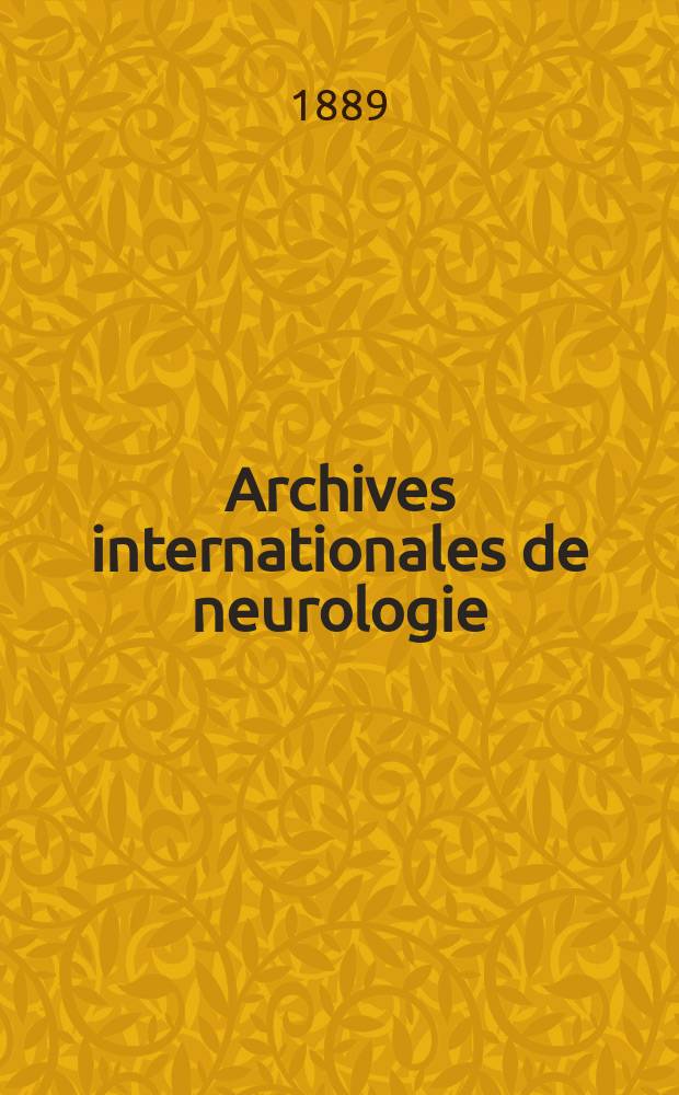 Archives internationales de neurologie : Revue mensuelle des maladies nerveuses et mentales. [Année10] 1889, T.18, №52