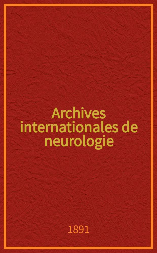 Archives internationales de neurologie : Revue mensuelle des maladies nerveuses et mentales. [Année12] 1891, T.21, №61
