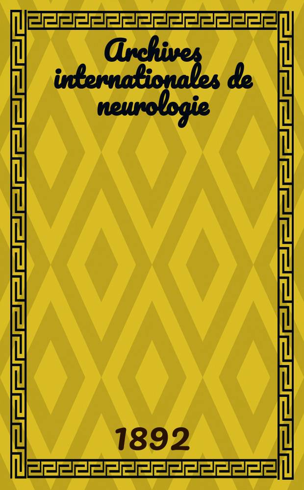 Archives internationales de neurologie : Revue mensuelle des maladies nerveuses et mentales. [Année13] 1892, T.23, №67