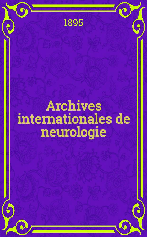 Archives internationales de neurologie : Revue mensuelle des maladies nerveuses et mentales. [Ann&eacute;e16] 1895, T.29, №98