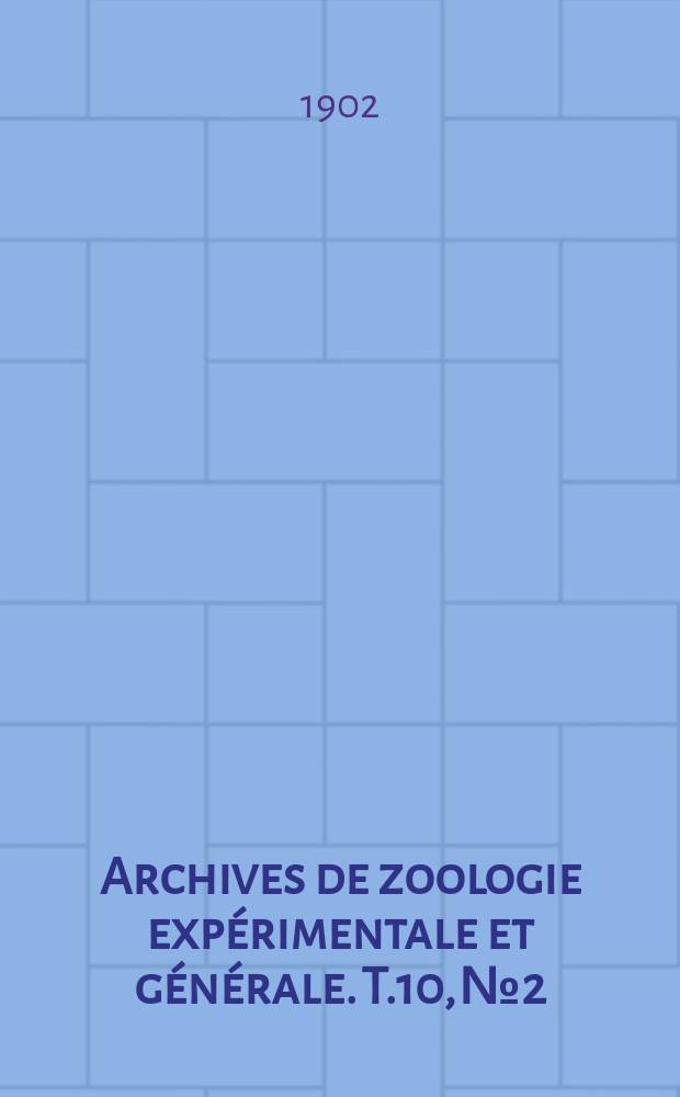 Archives de zoologie expérimentale et générale. T.10, №2