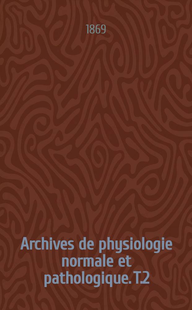 Archives de physiologie normale et pathologique. T.2