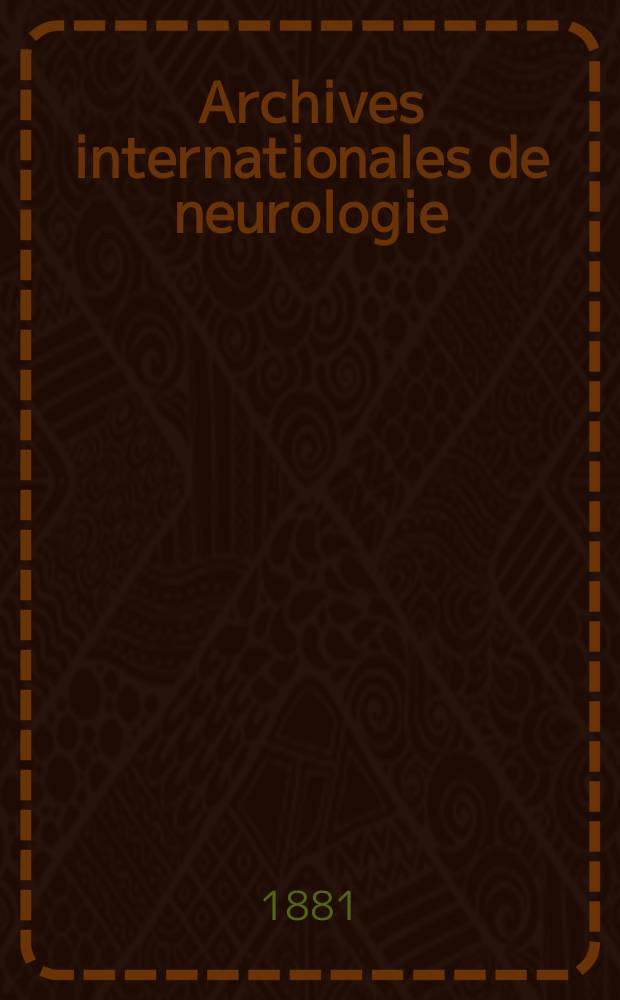 Archives internationales de neurologie : Revue mensuelle des maladies nerveuses et mentales. [Année2] 1881, T.2, №6
