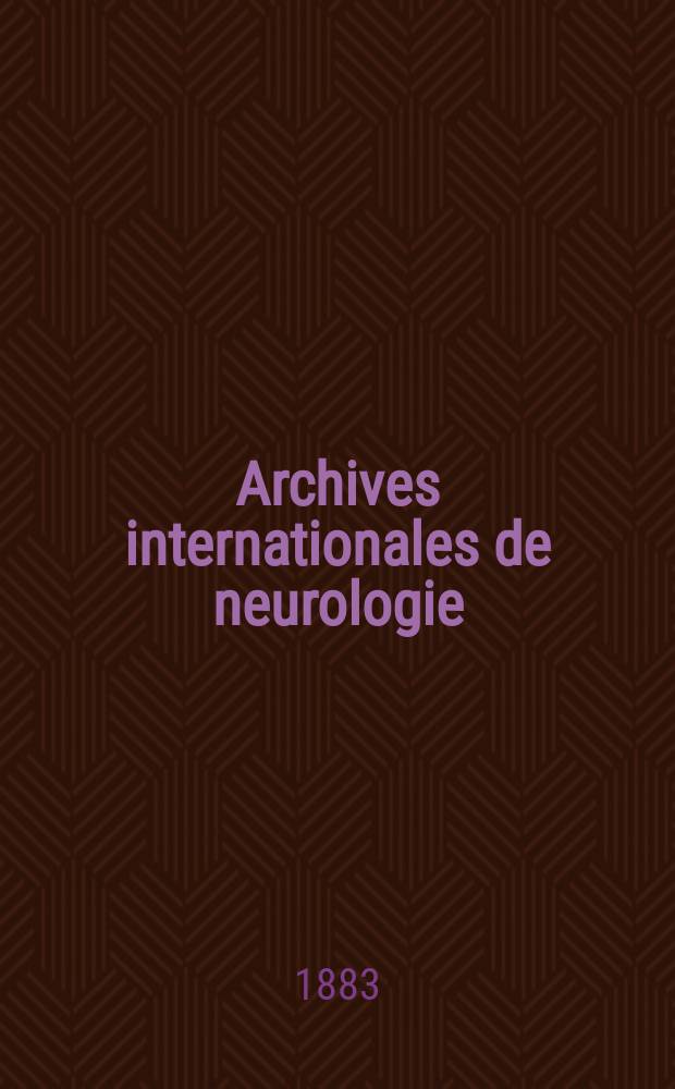Archives internationales de neurologie : Revue mensuelle des maladies nerveuses et mentales. [Année4] 1883, T.6, №17