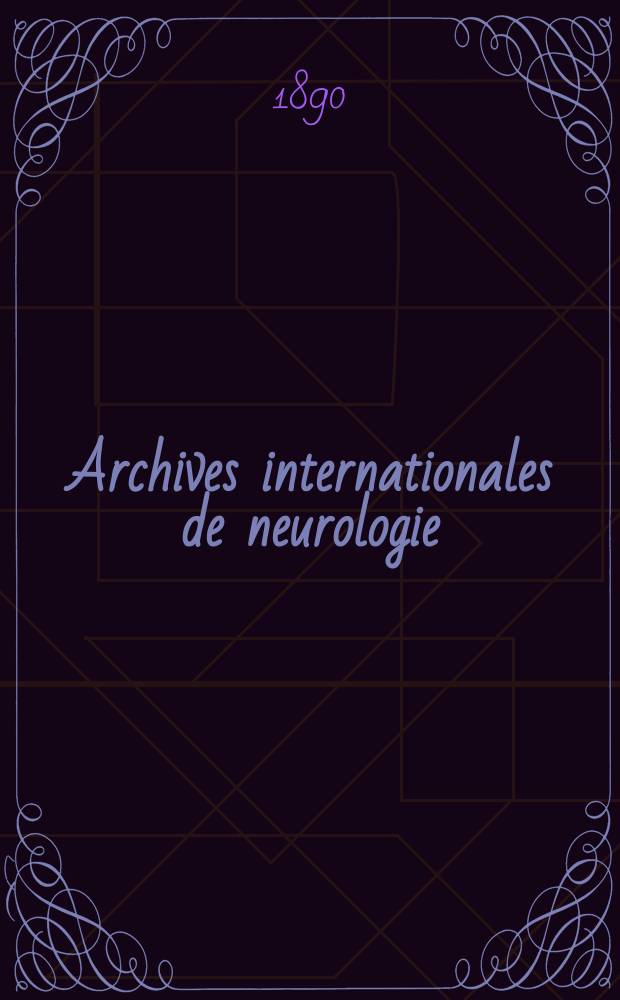 Archives internationales de neurologie : Revue mensuelle des maladies nerveuses et mentales. [Année11] 1890, T.19, №55