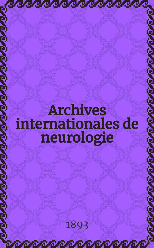 Archives internationales de neurologie : Revue mensuelle des maladies nerveuses et mentales. [Ann&eacute;e14] 1893, T.26, №78