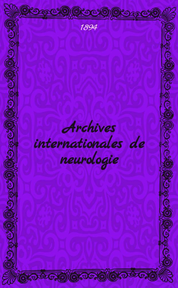 Archives internationales de neurologie : Revue mensuelle des maladies nerveuses et mentales. [Ann&eacute;e15] 1894, T.28, №92