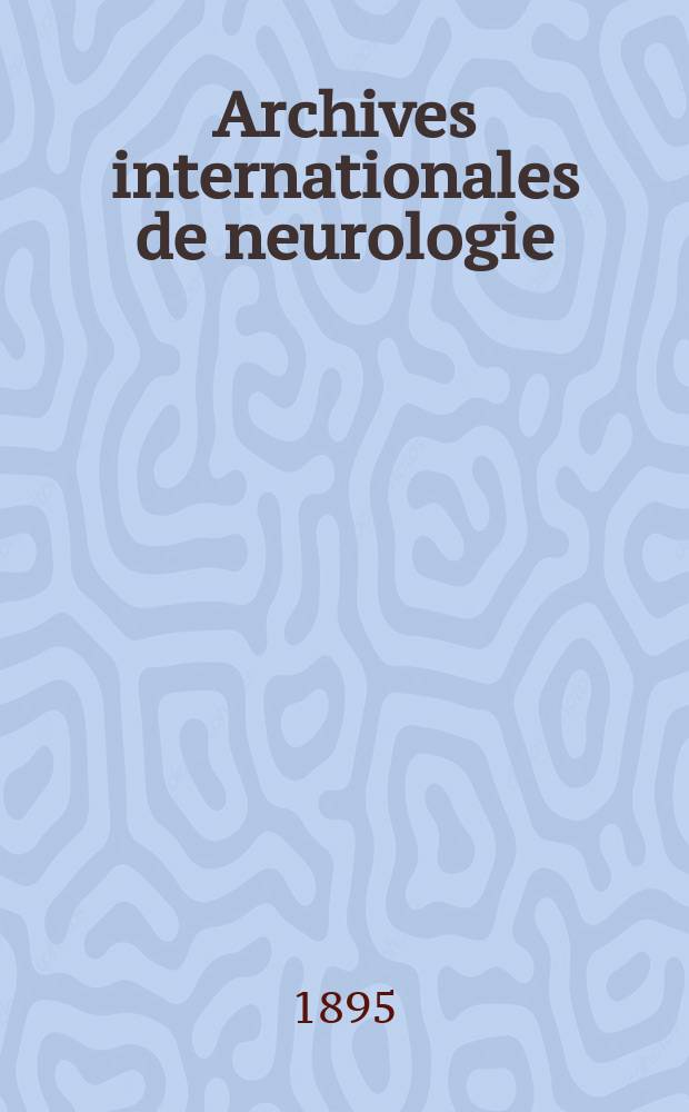 Archives internationales de neurologie : Revue mensuelle des maladies nerveuses et mentales. [Ann&eacute;e16] 1895, T.30, №101